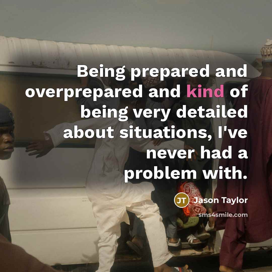 “Being prepared and overprepared and kind of being very detailed…” quote by Jason Taylor