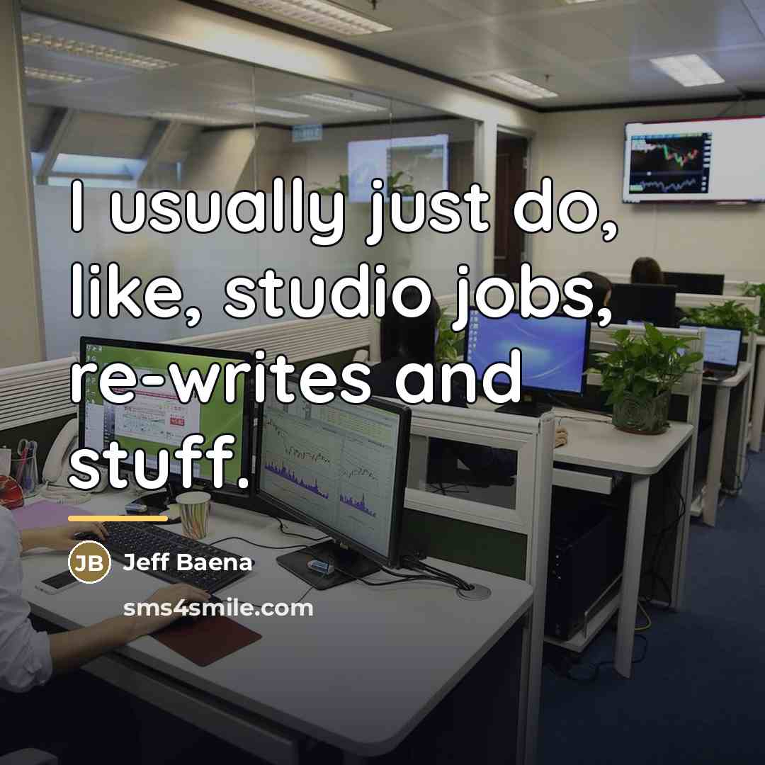“I usually just do, like, studio jobs, re-writes and stuff.…” quote by Jeff Baena