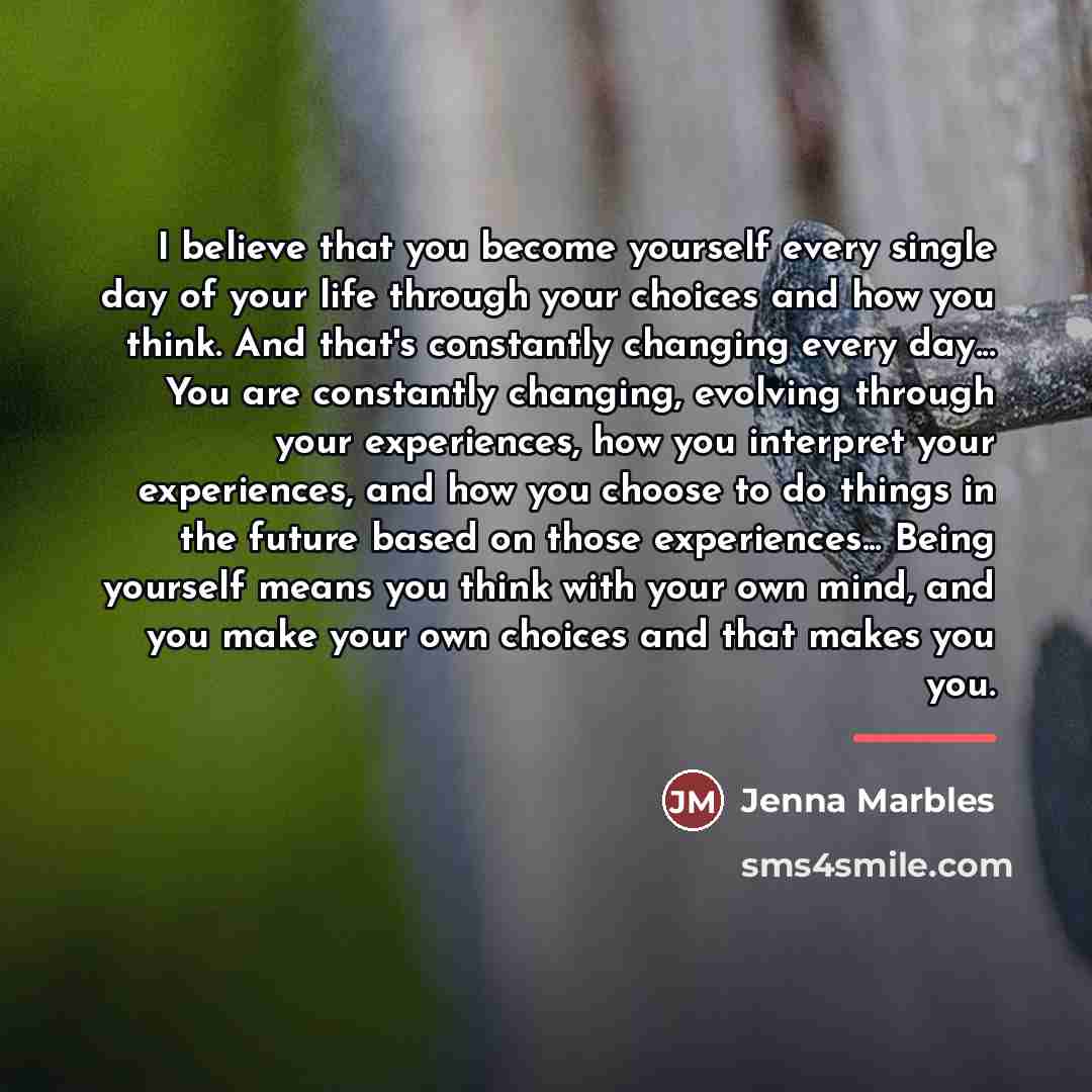 “I believe that you become yourself every single day of…” quote by Jenna Marbles