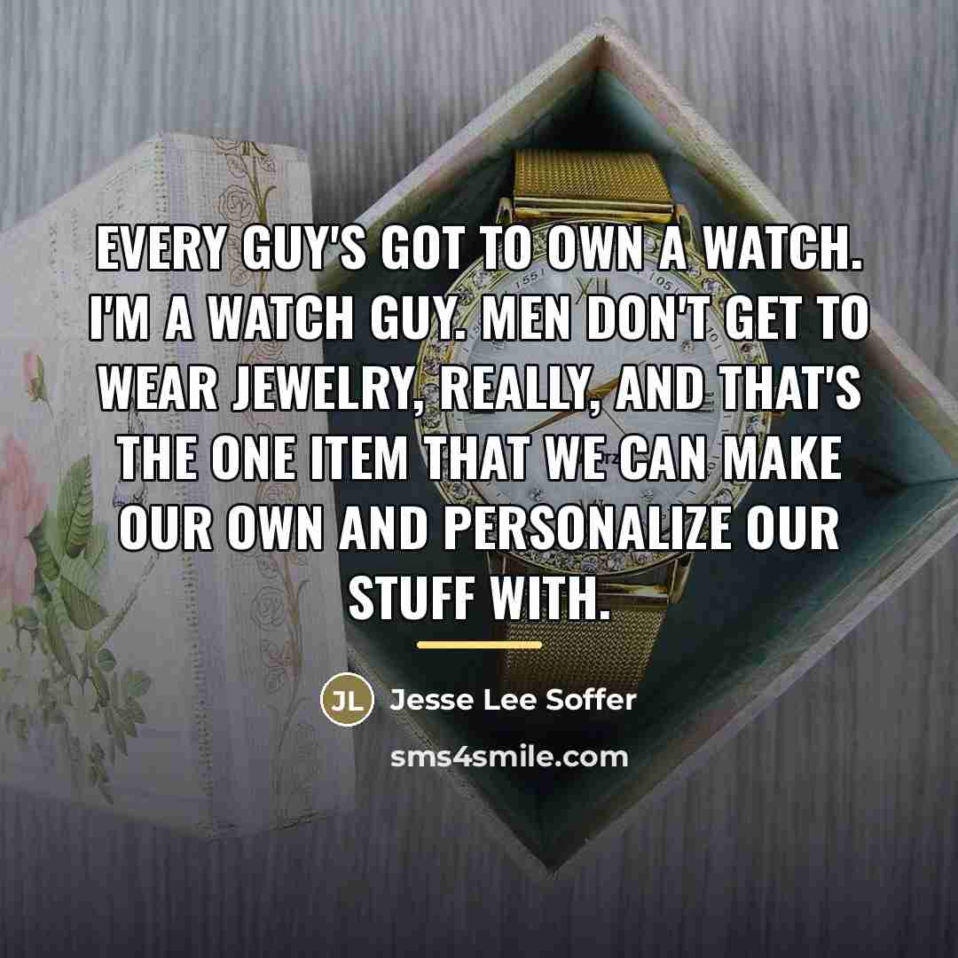 “Every guy's got to own a watch. I'm a watch…” quote by Jesse Lee Soffer