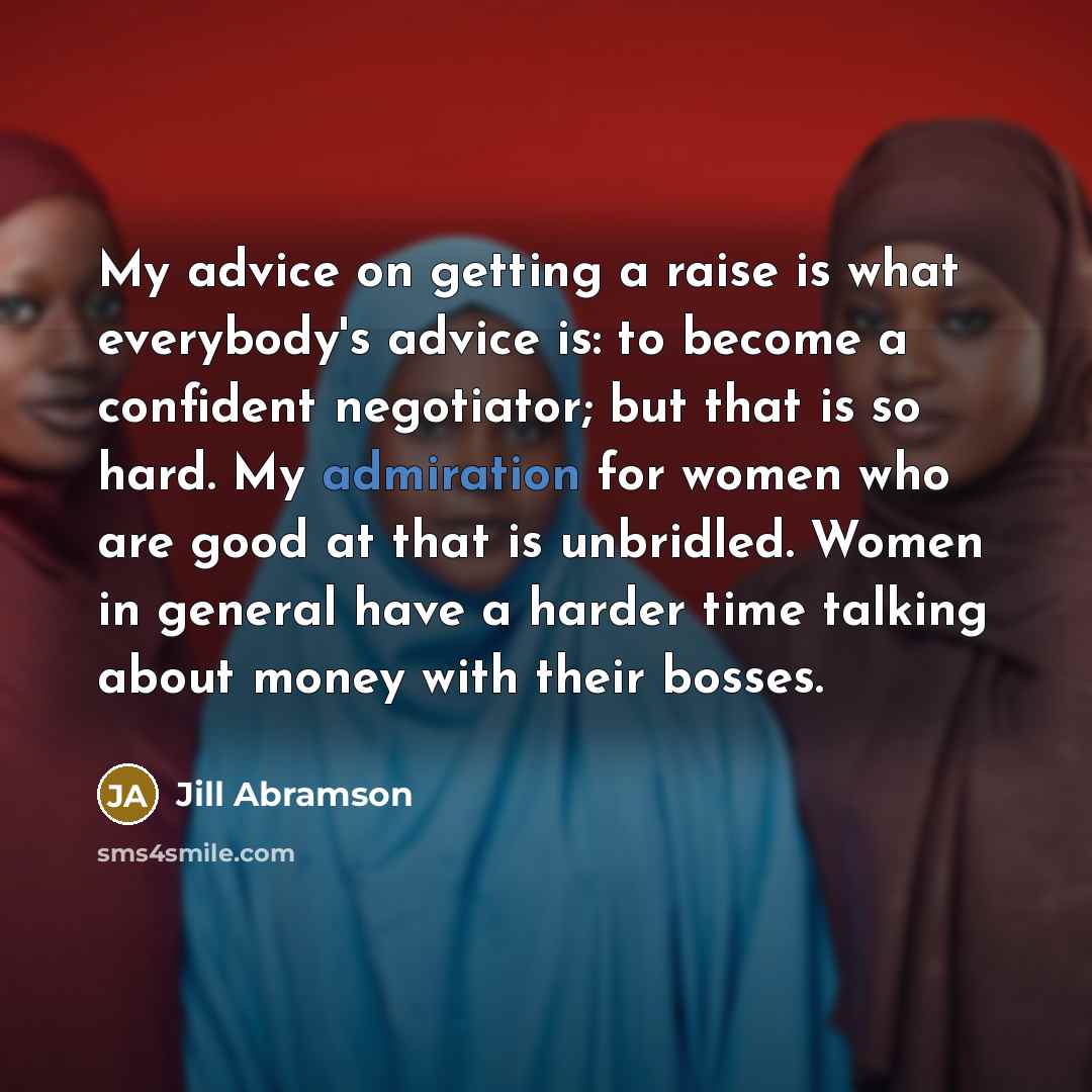 “My advice on getting a raise is what everybody's advice…” quote by Jill Abramson
