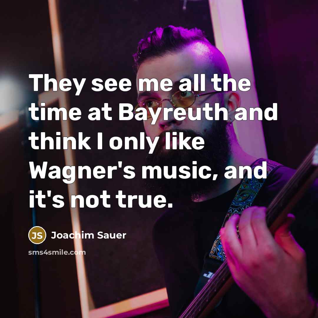 “They see me all the time at Bayreuth and think…” quote by Joachim Sauer