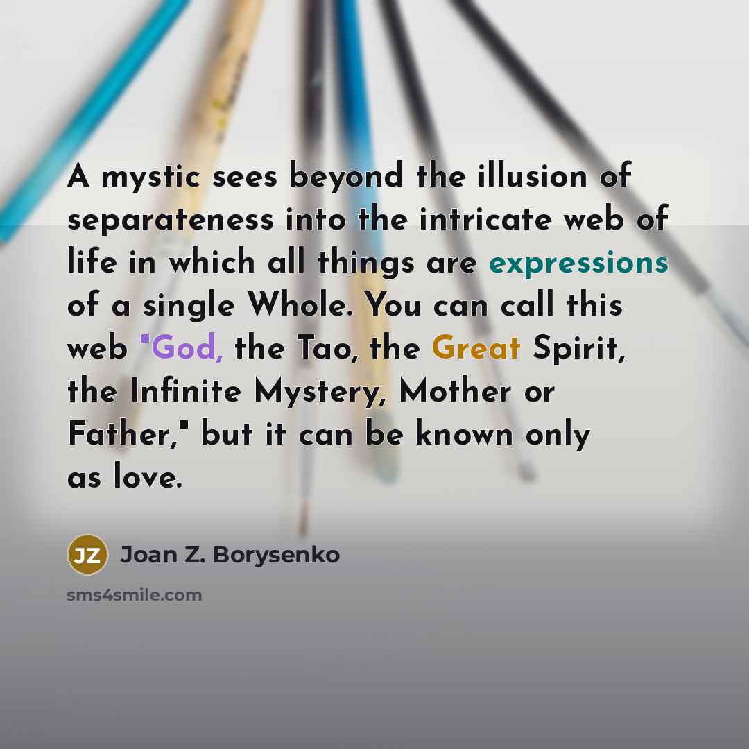 “A mystic sees beyond the illusion of separateness into the…” quote by Joan Z. Borysenko