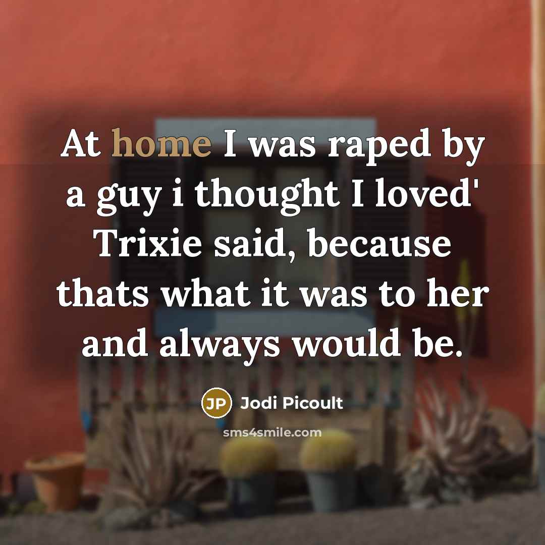 “At home I was raped by a guy i thought…” quote by Jodi Picoult