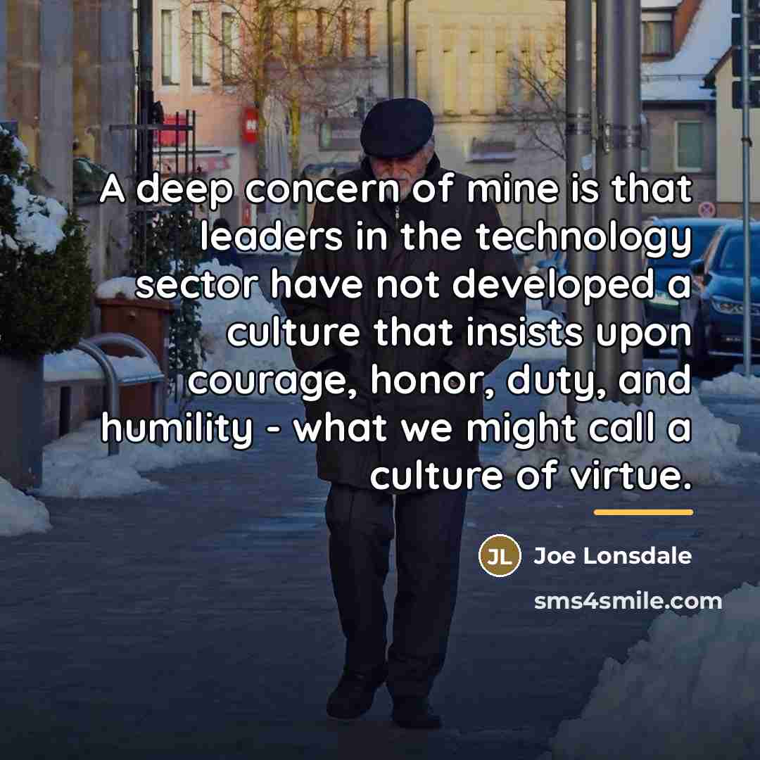 “A deep concern of mine is that leaders in the…” quote by Joe Lonsdale
