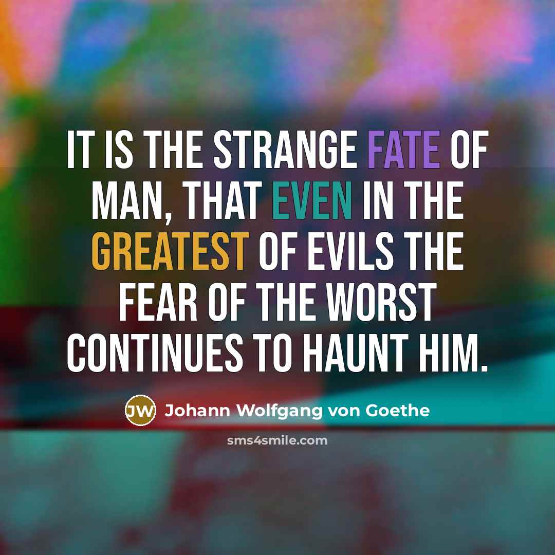 “It is the strange fate of man, that even in…” quote by Johann Wolfgang von Goethe