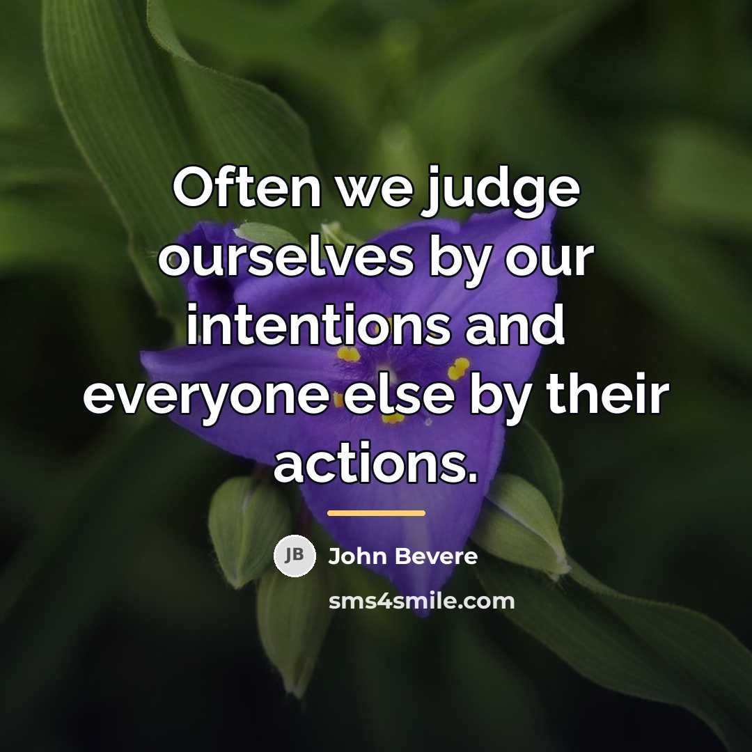 “Often we judge ourselves by our intentions and everyone else…” quote by John Bevere