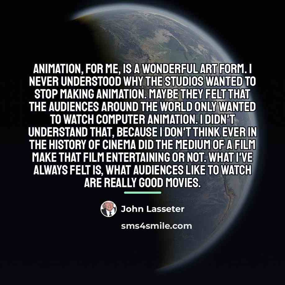 “Animation, for me, is a wonderful art form. I never…” quote by John Lasseter