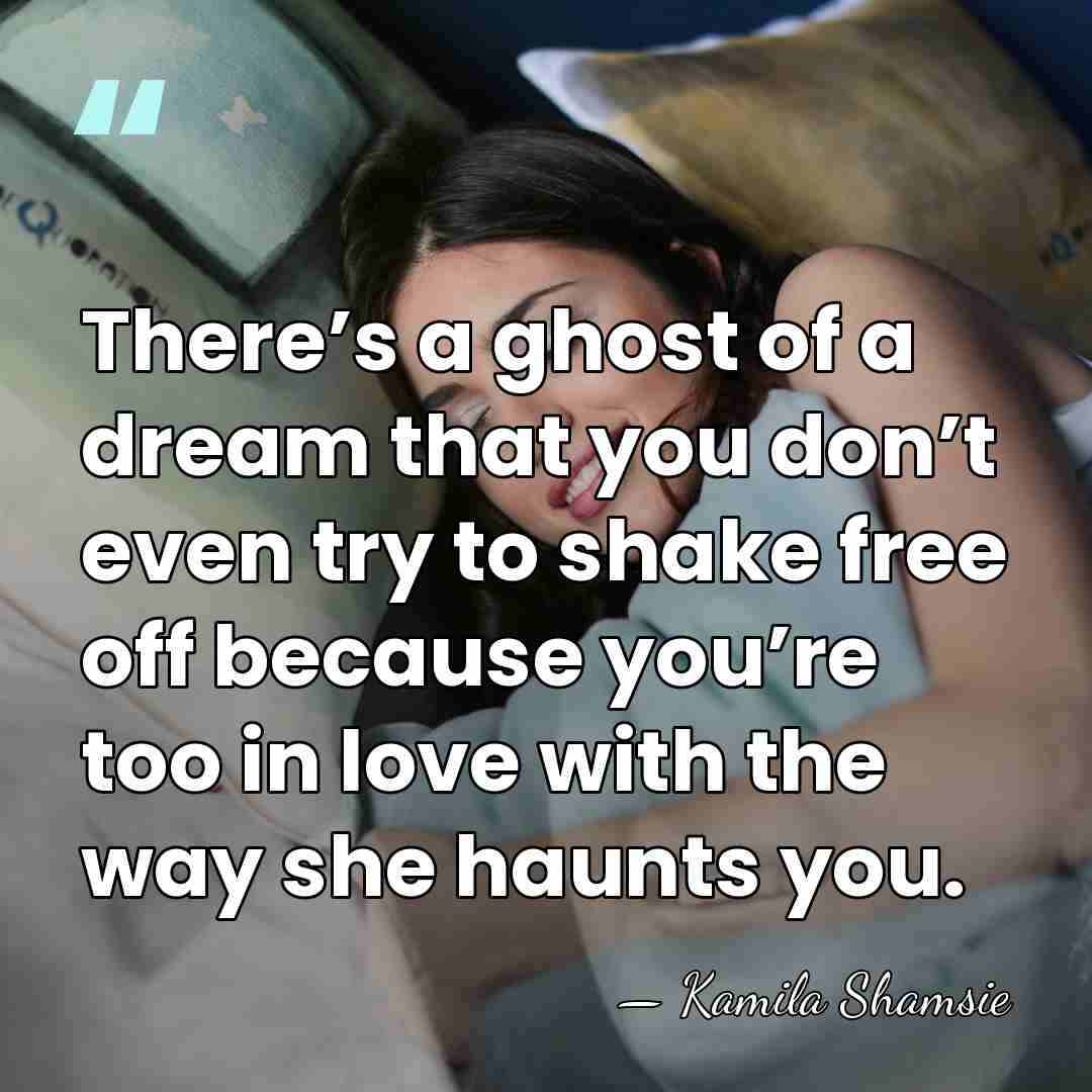 There’s a ghost of a dream that you don’t even try to&hellip; - Kamila Shamsie