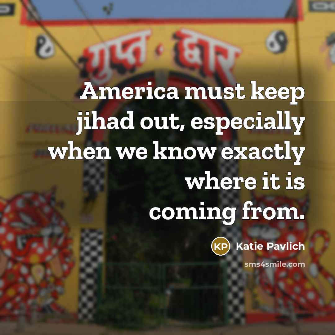 “America must keep jihad out, especially when we know exactly…” quote by Katie Pavlich