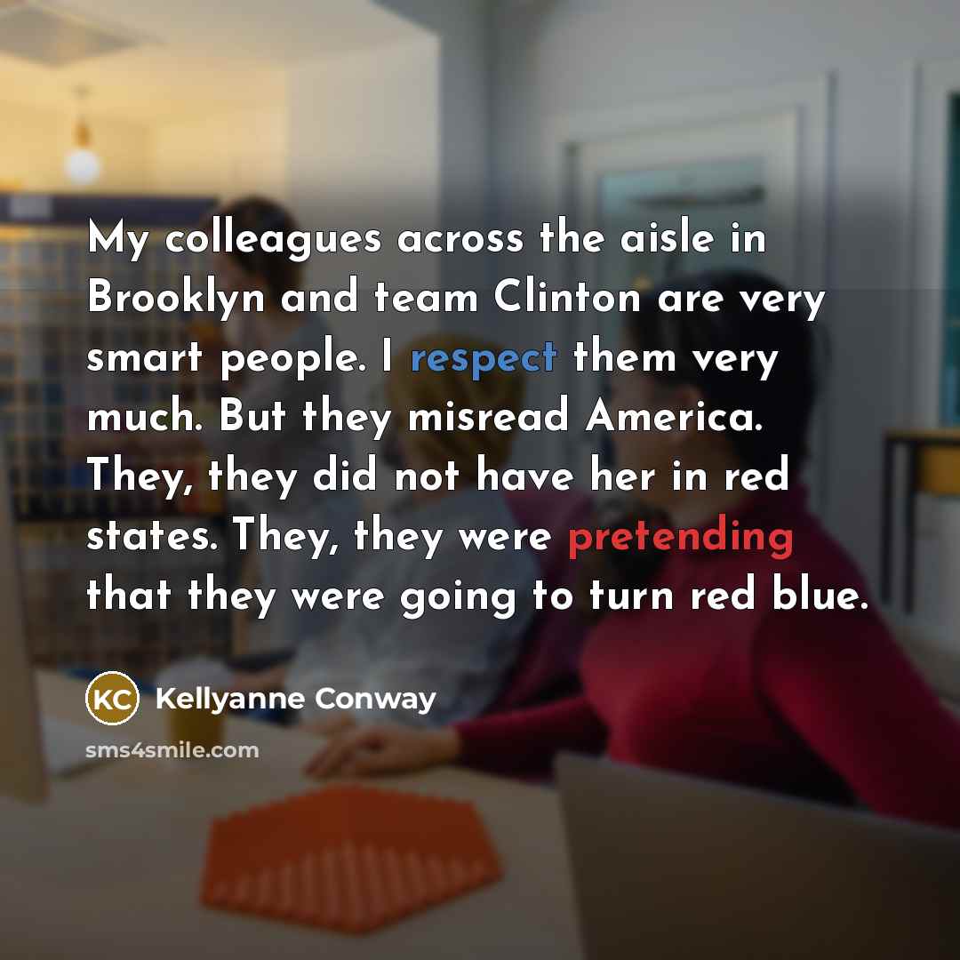 “My colleagues across the aisle in Brooklyn and team Clinton…” quote by Kellyanne Conway