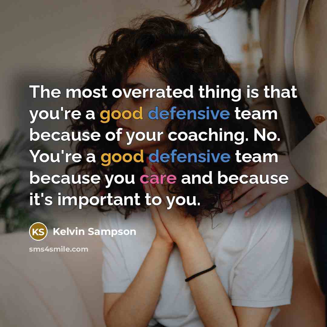 “The most overrated thing is that you're a good defensive…” quote by Kelvin Sampson