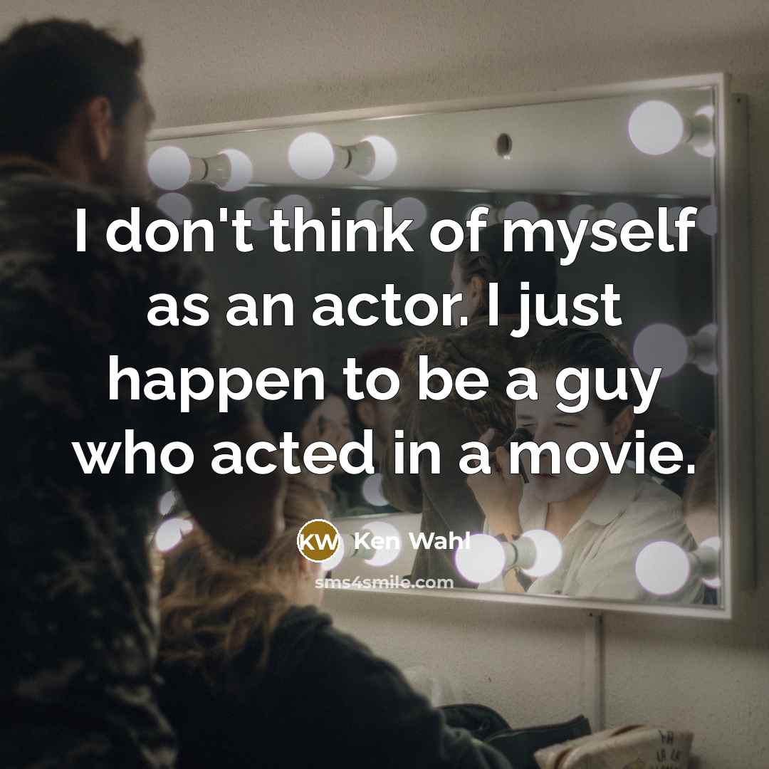 “I don't think of myself as an actor. I just…” quote by Ken Wahl