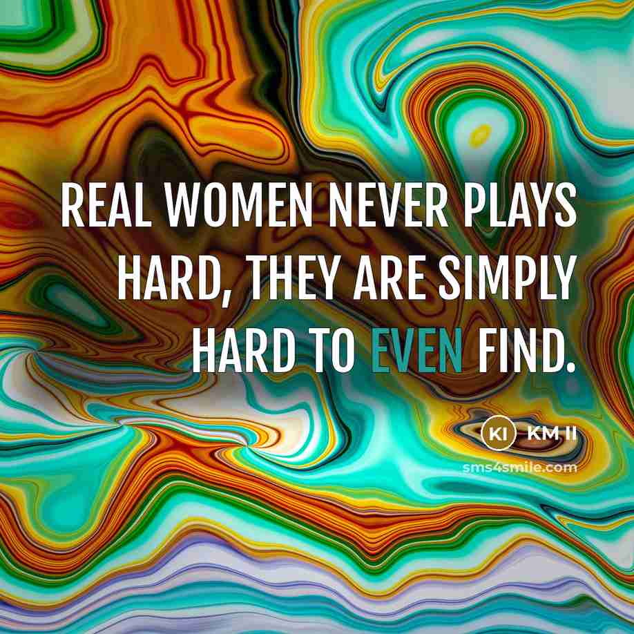 “Real women never plays hard, they are simply hard to…” quote by KM II