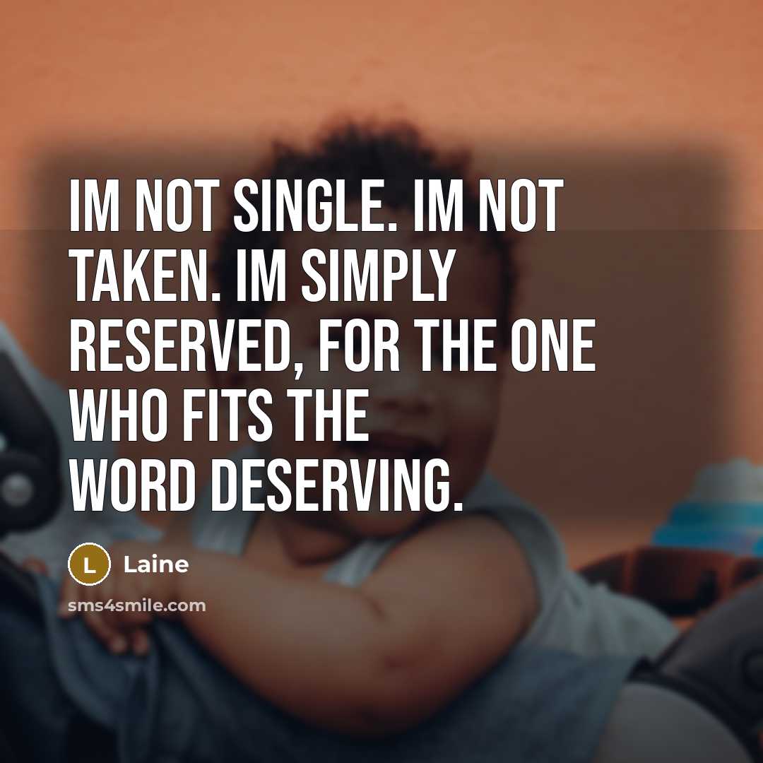 “Im not single. Im not taken. Im simply reserved, for…” quote by Laine