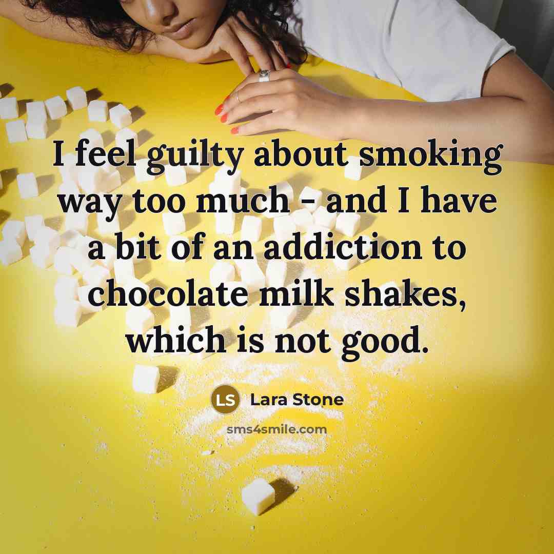 “I feel guilty about smoking way too much - and…” quote by Lara Stone