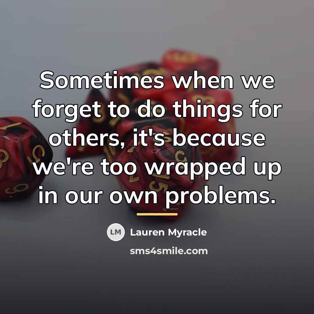 “Sometimes when we forget to do things for others, it's…” quote by Lauren Myracle