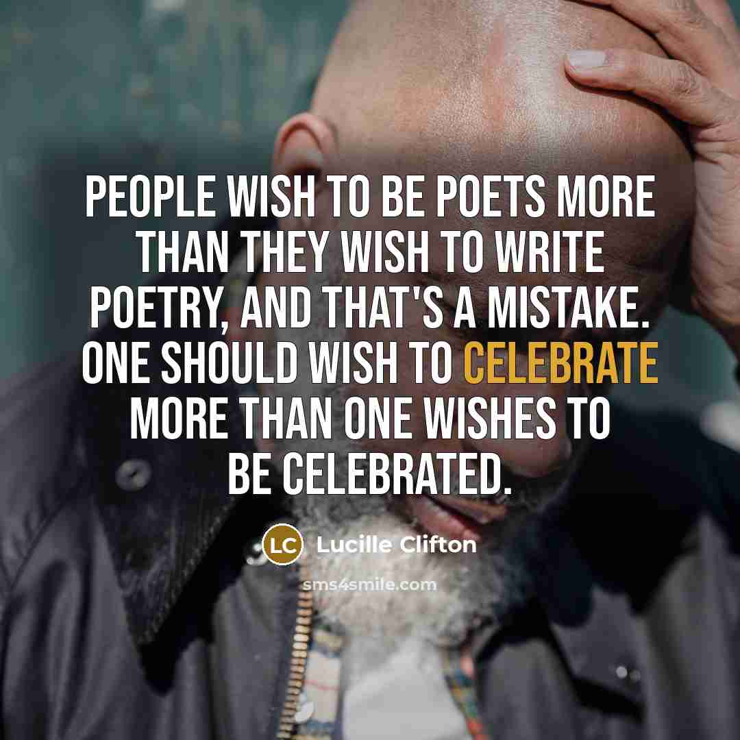 “People wish to be poets more than they wish to…” quote by Lucille Clifton