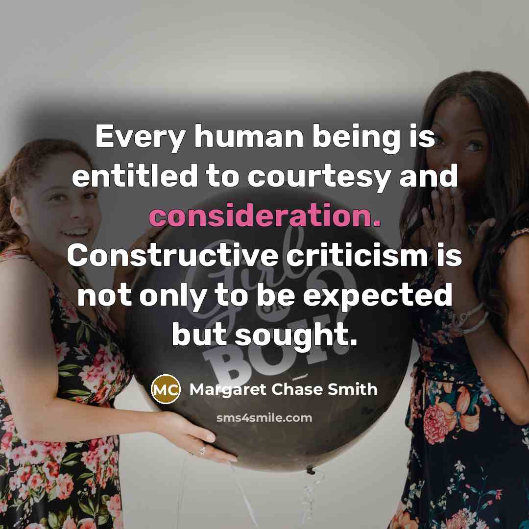 “Every human being is entitled to courtesy and consideration. Constructive…” quote by Margaret Chase Smith