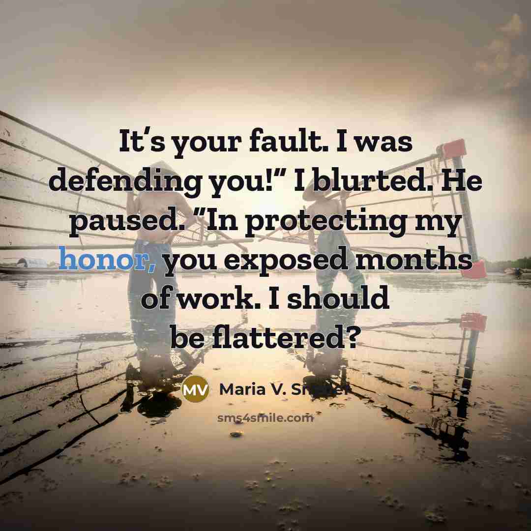 “It’s your fault. I was defending you!” I blurted. He…” quote by Maria V. Snyder