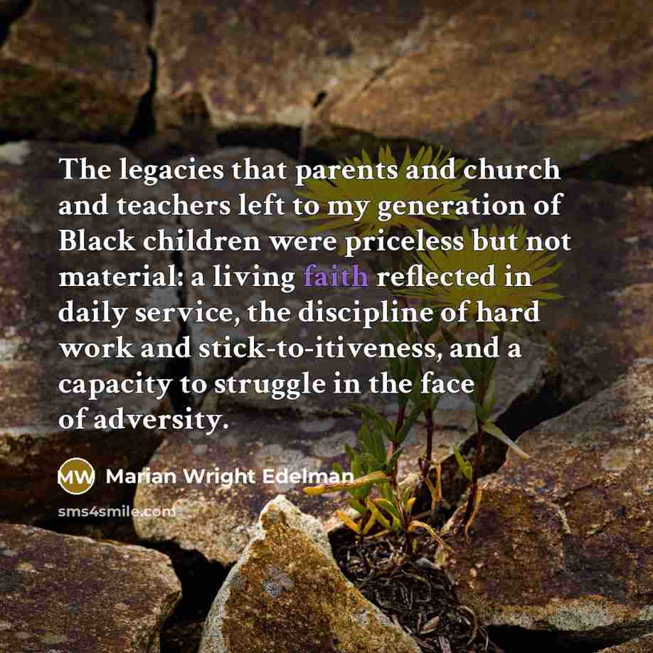 “The legacies that parents and church and teachers left to…” quote by Marian Wright Edelman