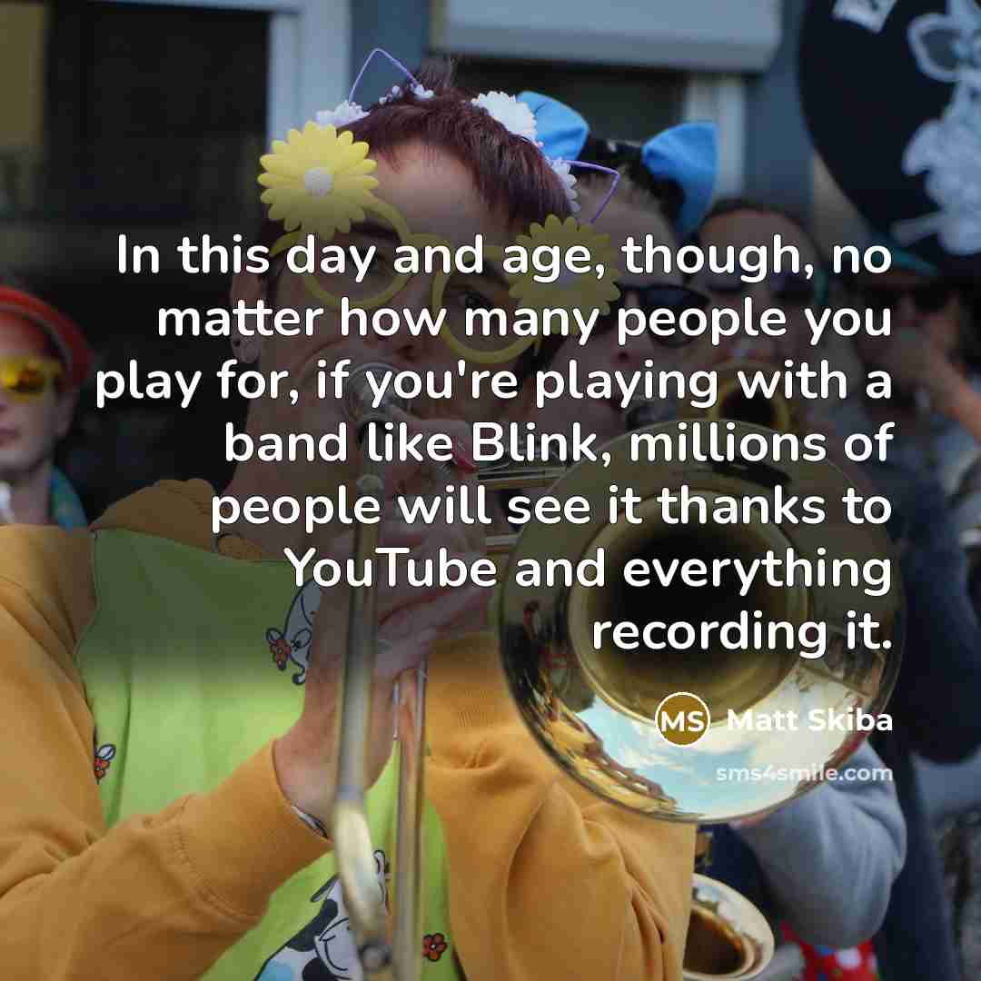 “In this day and age, though, no matter how many…” quote by Matt Skiba