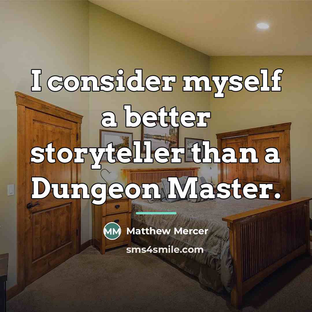 “I consider myself a better storyteller than a Dungeon Master.…” quote by Matthew Mercer