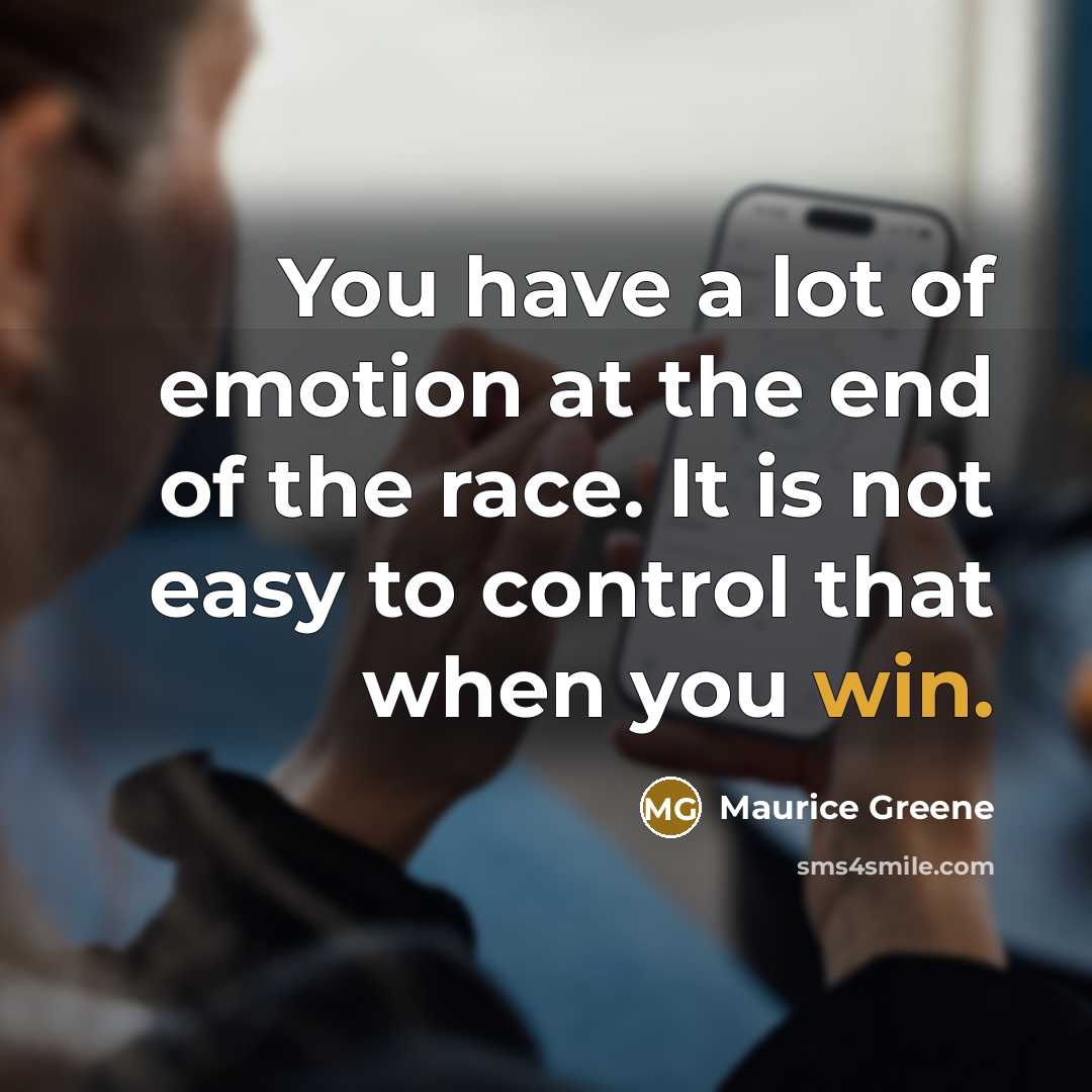 “You have a lot of emotion at the end of…” quote by Maurice Greene