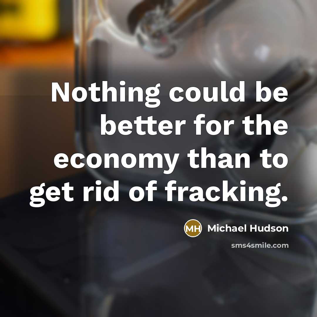 “Nothing could be better for the economy than to get…” quote by Michael Hudson