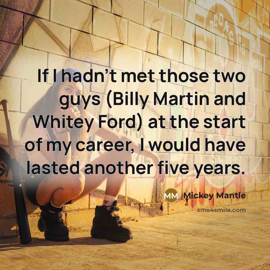 “If I hadn't met those two guys (Billy Martin and…” quote by Mickey Mantle