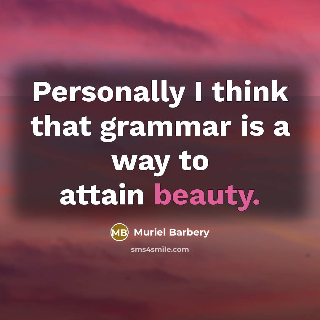 “Personally I think that grammar is a way to attain…” quote by Muriel Barbery