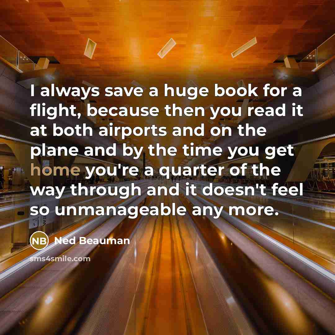 “I always save a huge book for a flight, because…” quote by Ned Beauman