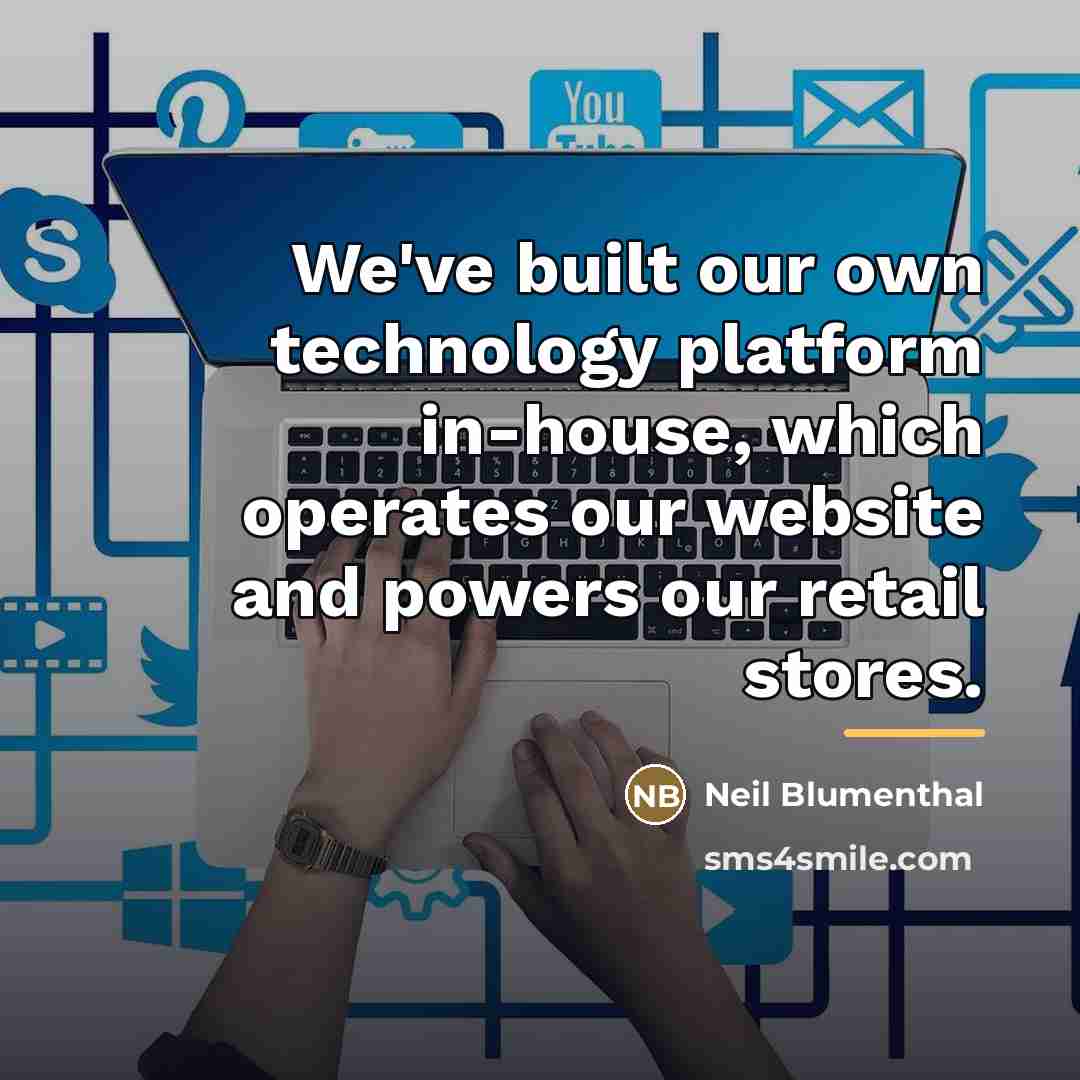 “We've built our own technology platform in-house, which operates our…” quote by Neil Blumenthal