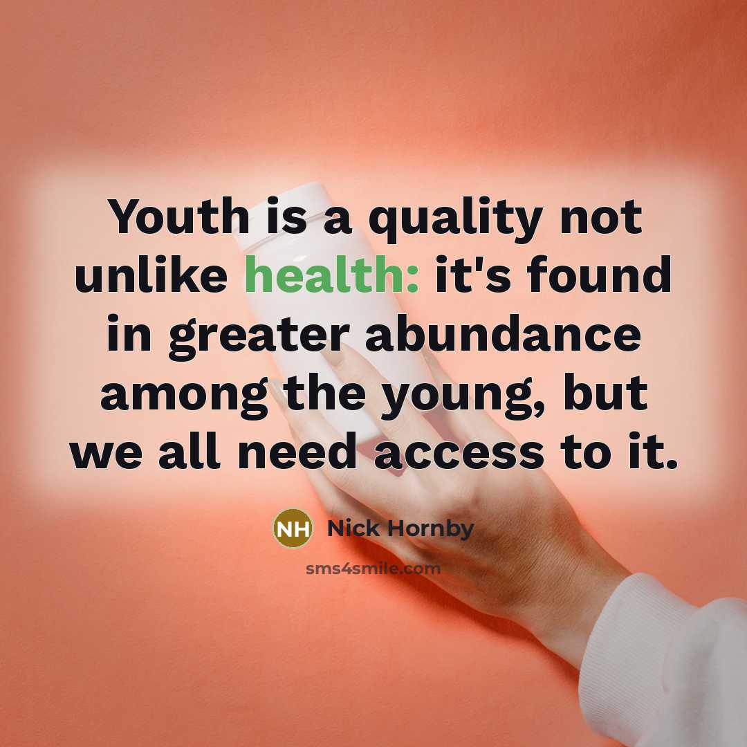 “Youth is a quality not unlike health: it's found in…” quote by Nick Hornby