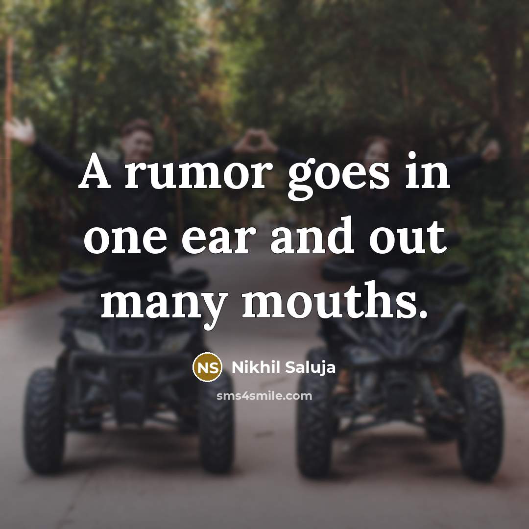 “A rumor goes in one ear and out many mouths.” quote by Nikhil Saluja