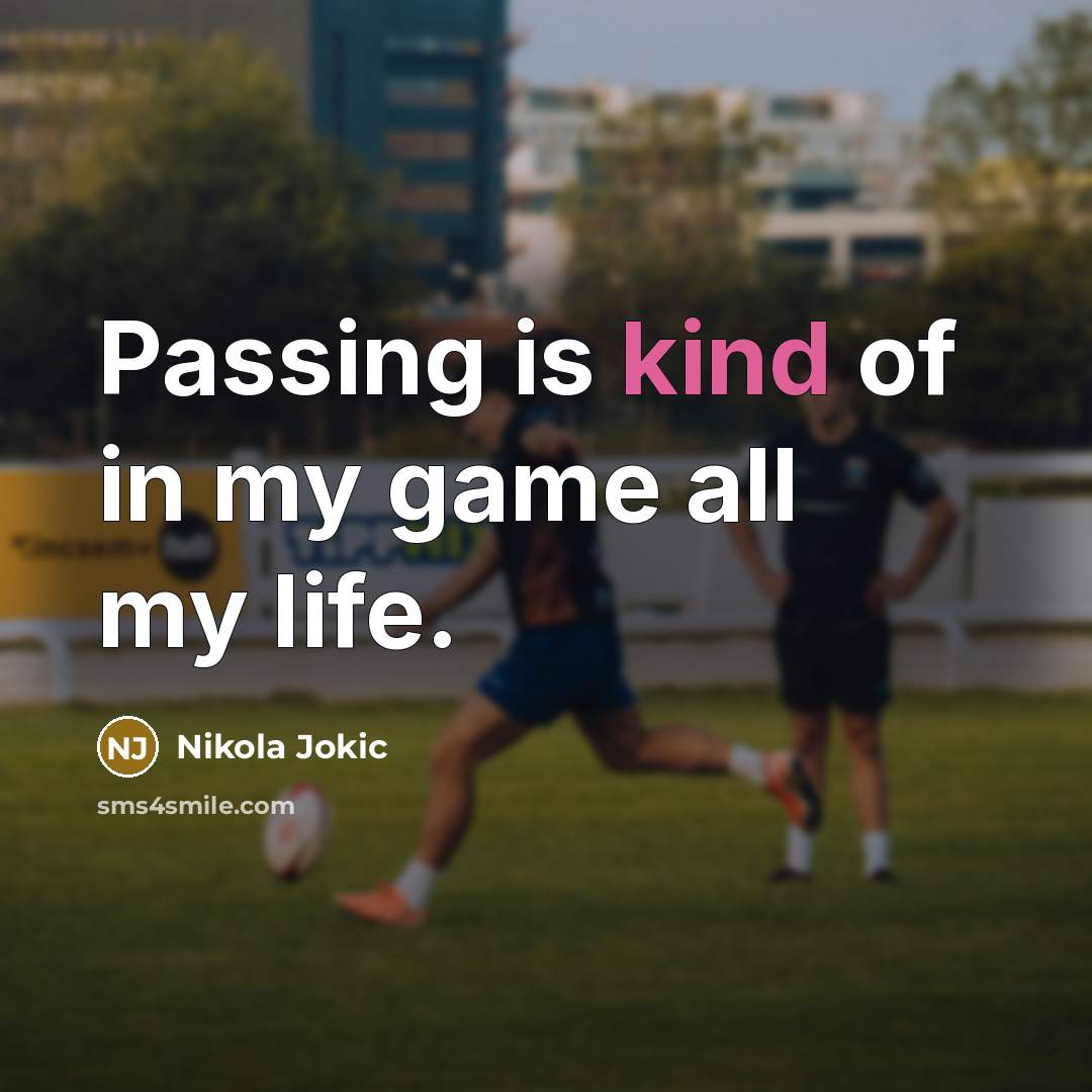 “Passing is kind of in my game all my life.…” quote by Nikola Jokic