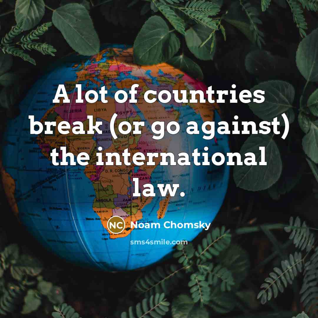 “A lot of countries break (or go against) the international…” quote by Noam Chomsky