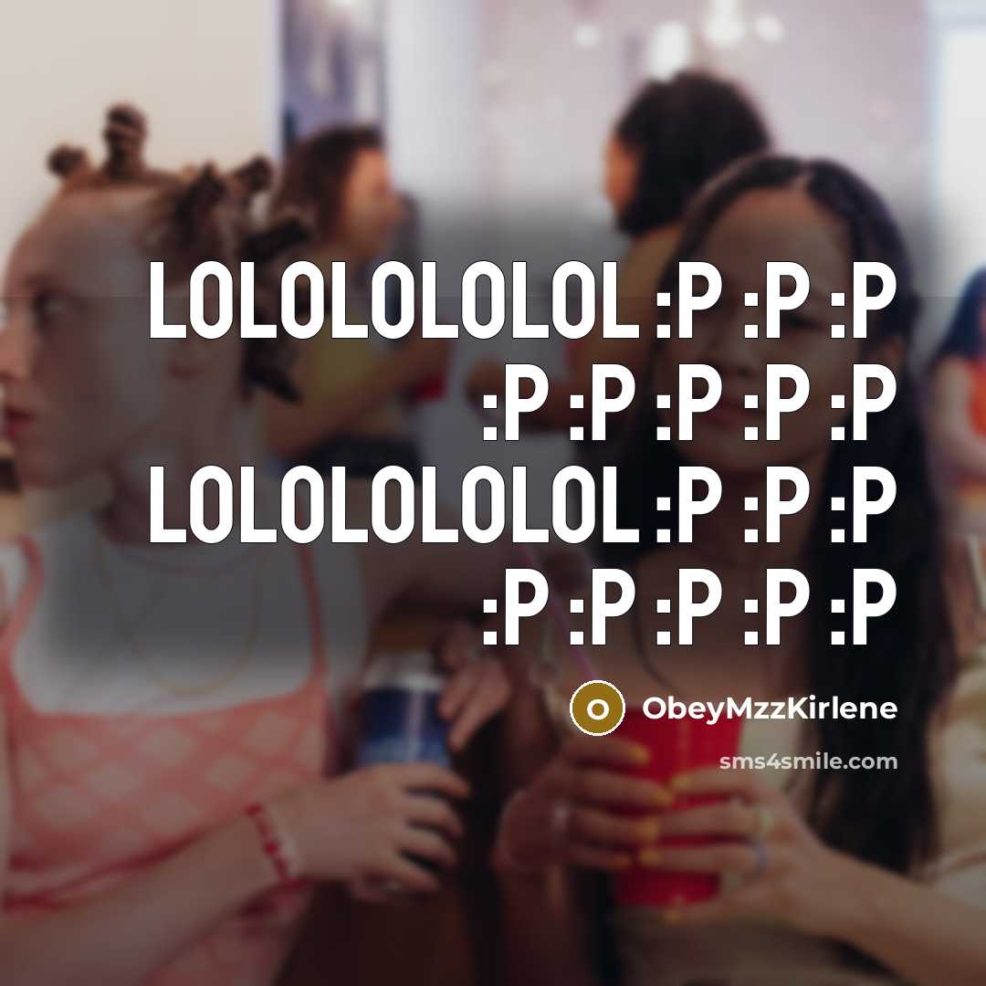 “LOLOLOLOLOL :P :P :P :P :P :P :P :P LOLOLOLOLOL…” quote by ObeyMzzKirlene