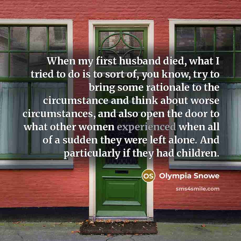 “When my first husband died, what I tried to do…” quote by Olympia Snowe