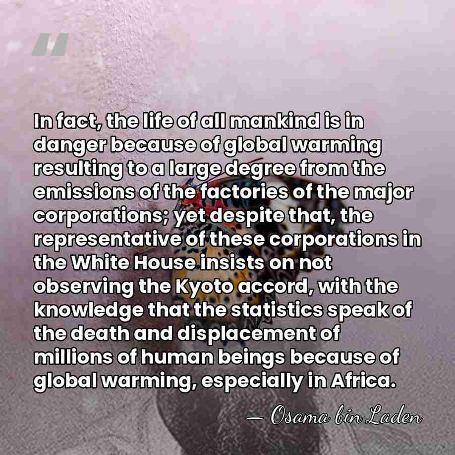 In fact, the life of all mankind is in danger because of&hellip; - Osama bin Laden