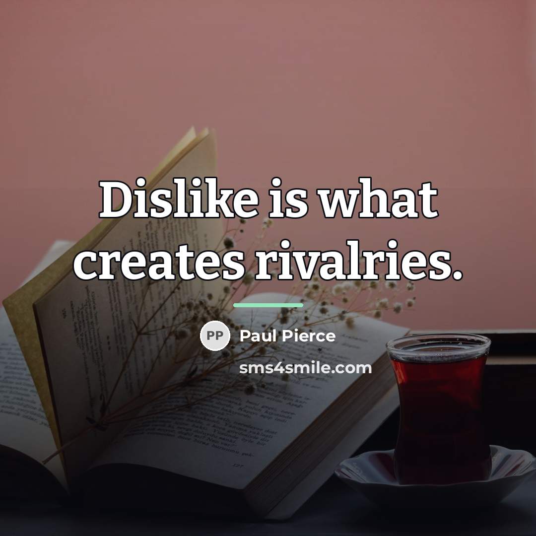 “Dislike is what creates rivalries.…” quote by Paul Pierce