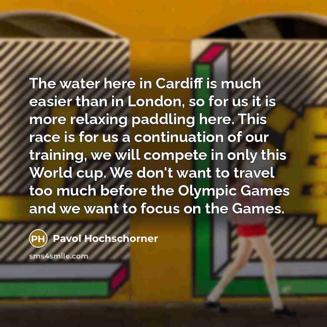 “The water here in Cardiff is much easier than in London, so for us it is more relaxing paddling here. This race is for us a continuation of our training, we will compete in only this World cup. We don't want to travel too much before the Olympic Games and we want to focus on the Games.” quote by Pavol Hochschorner