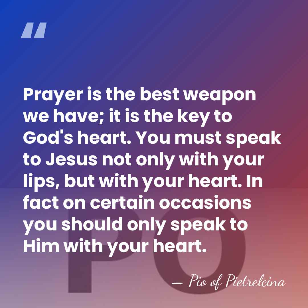 Prayer is the best weapon we have; it is the key to&hellip; - Pio of Pietrelcina