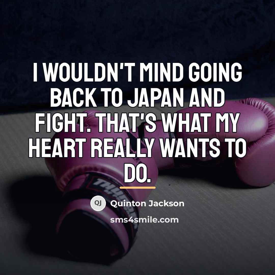 “I wouldn't mind going back to Japan and fight. That's…” quote by Quinton Jackson