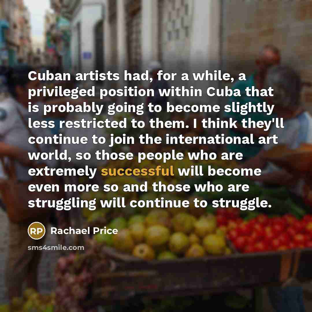 “Cuban artists had, for a while, a privileged position within…” quote by Rachael Price
