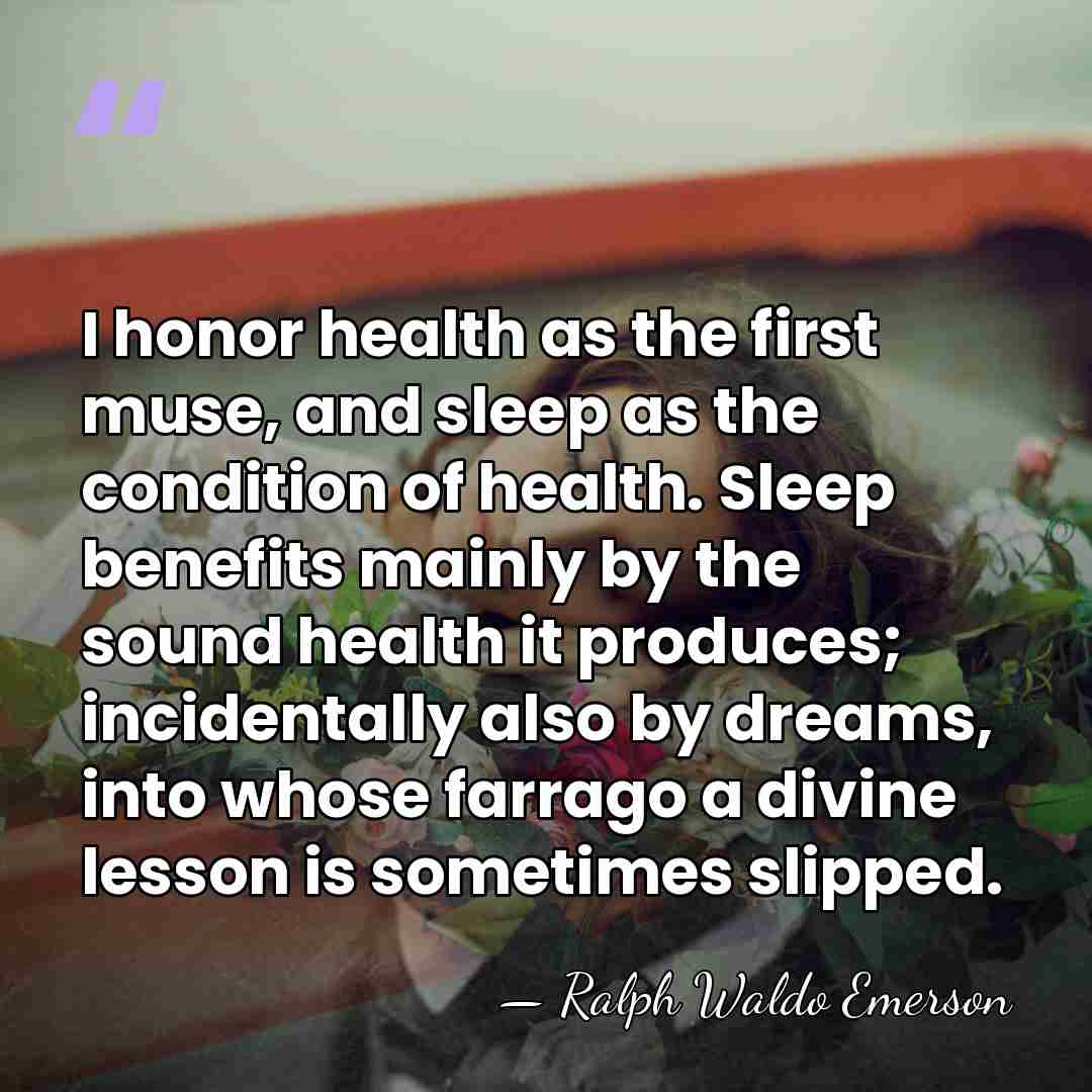 I honor health as the first muse, and sleep as the condition&hellip; - Ralph Waldo Emerson