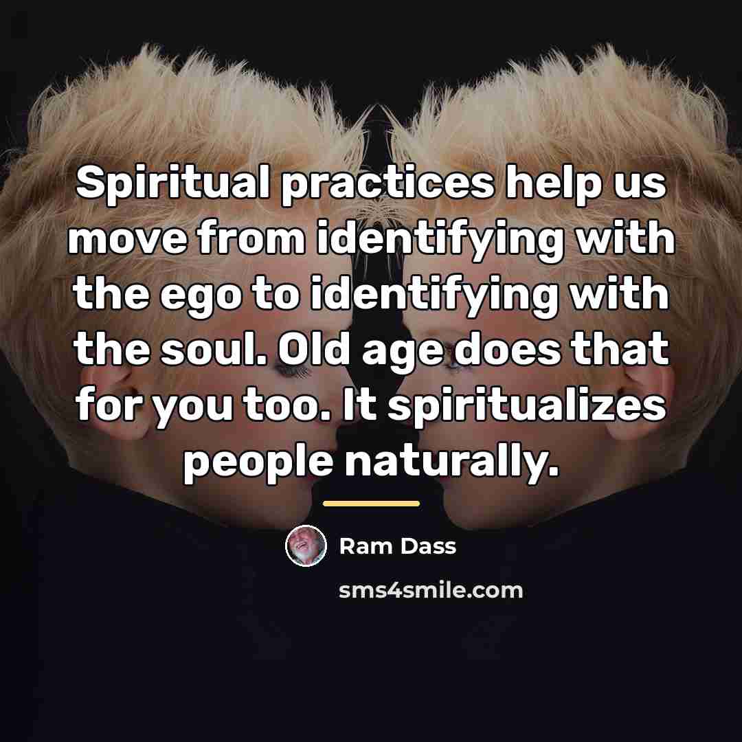 “Spiritual practices help us move from identifying with the ego…” quote by Ram Dass