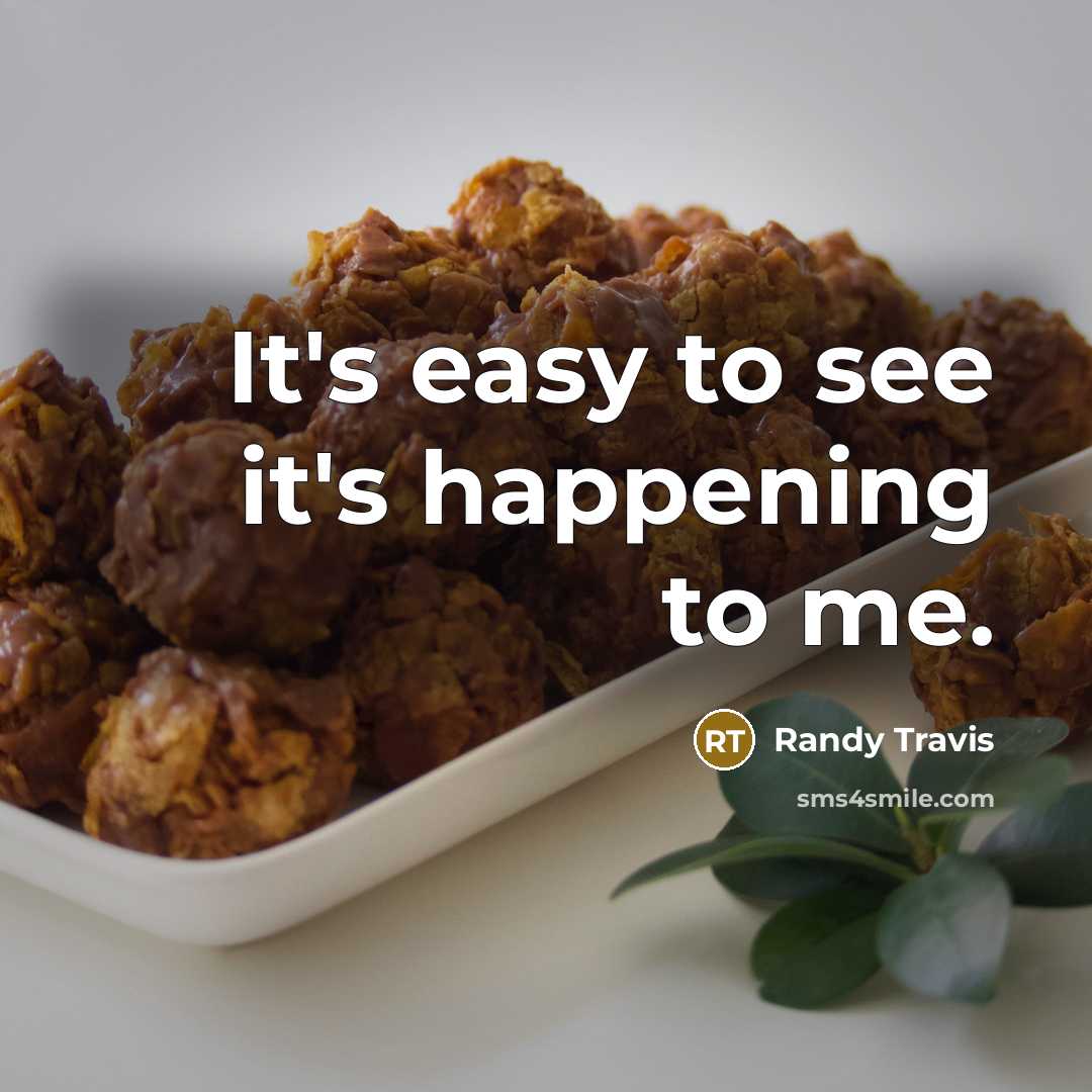 “It's easy to see it's happening to me.…” quote by Randy Travis