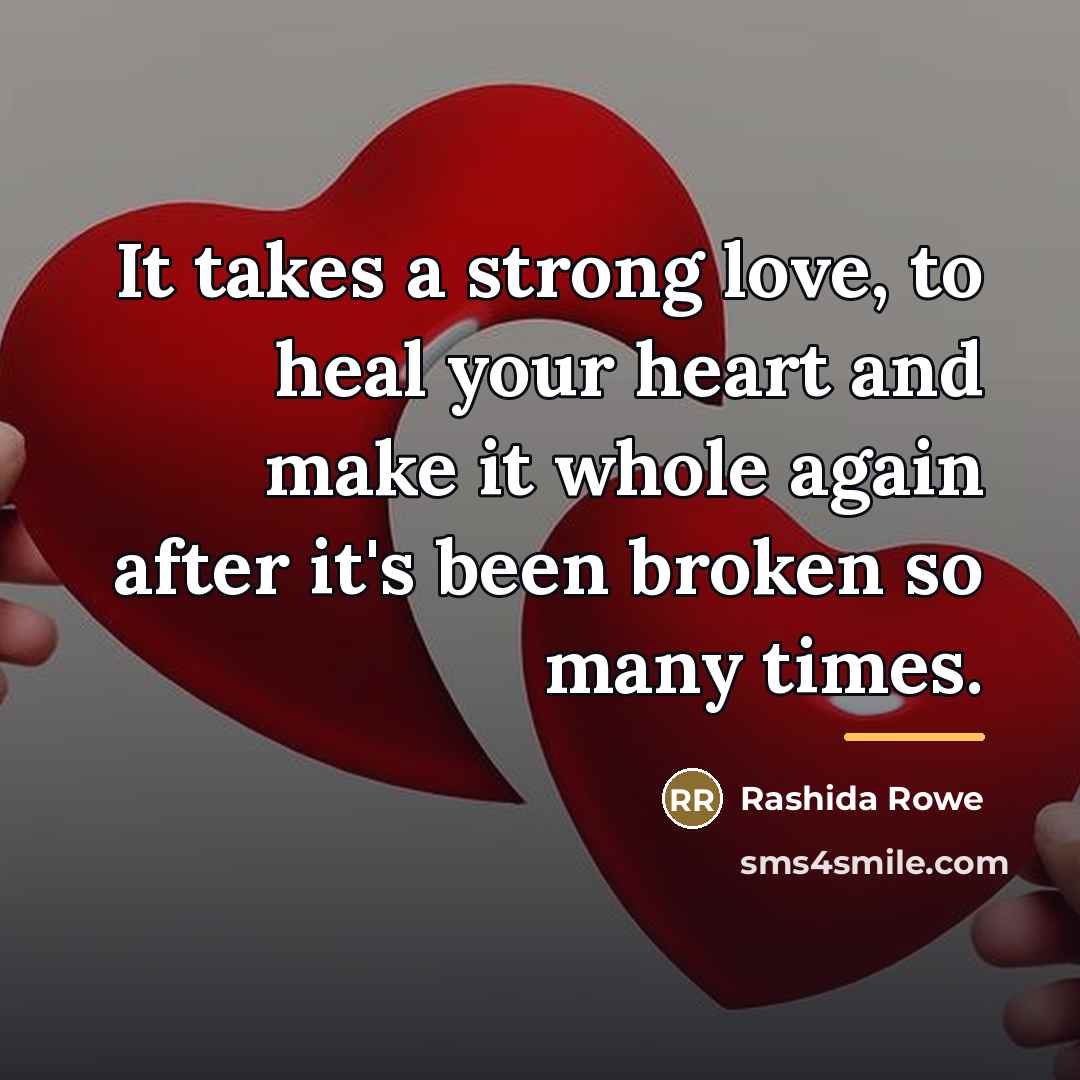 “It takes a strong love, to heal your heart and…” quote by Rashida Rowe