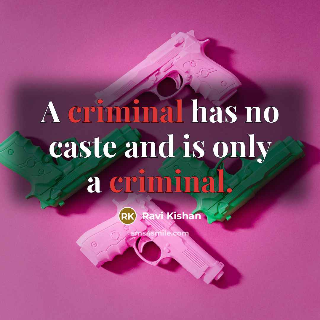 “A criminal has no caste and is only a criminal.…” quote by Ravi Kishan